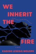 Cover-Bild zum Titel 'We Inherit the Fire' von 'Kagiso Lesego Molope'