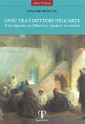 Cover-Bild zum Titel 'Gesù tra i dottori nell'arte. Il suo rapporto con l'ebraismo, i genitori, la missione' von 'François B¿spflug'