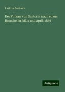 Der Vulkan von Santorin nach einem Besuche im März und April 1866 - Karl Von Seebach