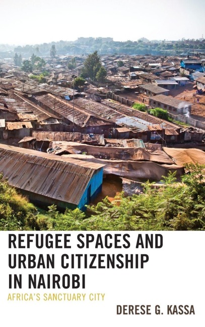 Refugee Spaces and Urban Citizenship in Nairobi - Derese G. Kassa
