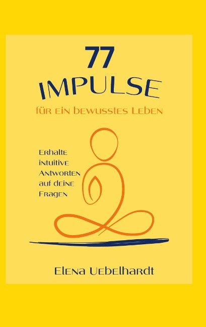 77 IMPULSE für ein bewusstes Leben - Elena Uebelhardt
