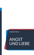 Cover-Bild zum Titel 'Angst und Liebe' von 'Gordian Hense'