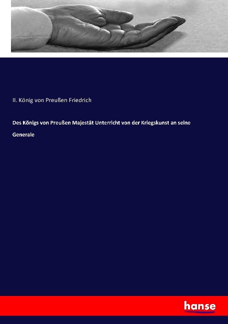 Des Königs von Preußen Majestät Unterricht von der Kriegskunst an seine Generale - II. König von Preußen Friedrich