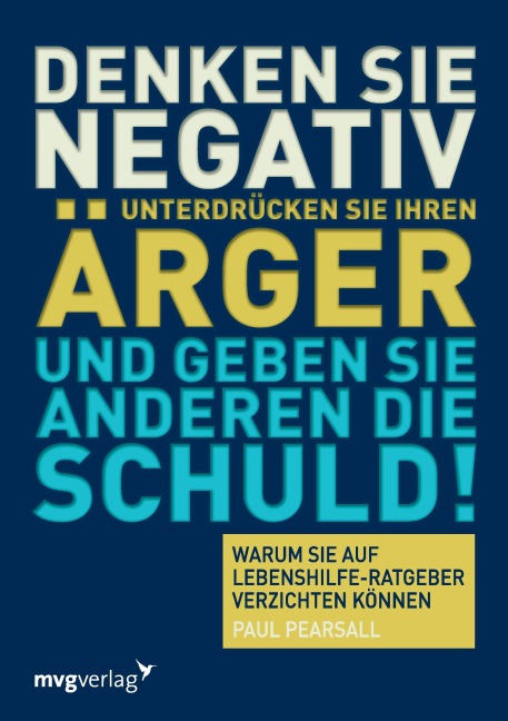 Denken Sie negativ, unterdrücken Sie Ihren Ärger und geben Sie anderen die Schuld - PaulS Pearsall