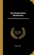Cover-Bild zum Titel 'Die Statistischen Mittelwerte: Eine Methodologische Untersuchung' von 'Franz Zizek'