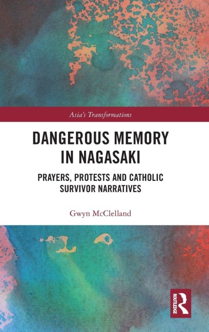 Dangerous Memory in Nagasaki - Gwyn McClelland