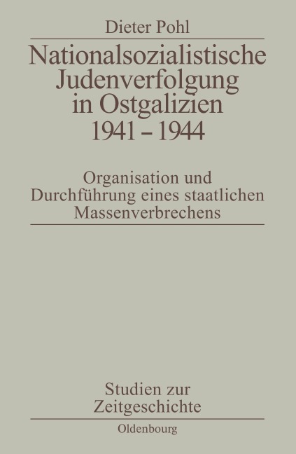 Nationalsozialistische Judenverfolgung in Ostgalizien 1941-1944 - Dieter Pohl