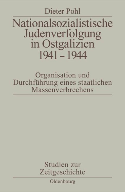 Nationalsozialistische Judenverfolgung in Ostgalizien 1941-1944 - Dieter Pohl