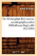 Cover-Bild zum Titel 'de Allobrogibus Libri Novem, Ex Autographo Codice Bibliothecae Regis Editi (Éd.1844)' von 'Aymar Du Rivail'
