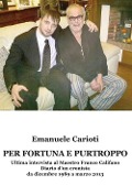 Cover-Bild zum Titel 'Per fortuna e purtroppo. Ultima intervista al maestro Franco Califano. Diario d'un cronista da dicembre 1989 a marzo 2013' von 'Emanuele Carioti'