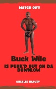Buck Wile is Punk'd Out On Da Downlow (Buck Wile Stories, #1) - Charles Harvey