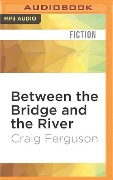 Between the Bridge and the River - Craig Ferguson