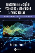 Cover-Bild zum Titel 'Fundamentals of Signal Processing in Generalized Metric Spaces' von 'Andrey Popoff'