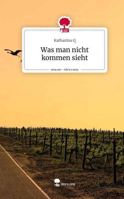 Was man nicht kommen sieht. Life is a Story - story.one - Katharina Q