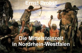 Cover-Bild zum Titel 'Die Mittelsteinzeit in Nordrhein-Westfalen' von 'Ernst Probst'