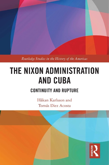 The Nixon Administration and Cuba - Håkan Karlsson, Tomás Diez Acosta