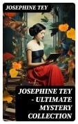 Cover-Bild zum Titel 'JOSEPHINE TEY - Ultimate Mystery Collection' von 'Josephine Tey'