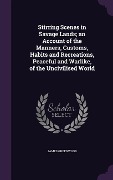 Cover-Bild zum Titel 'Stirring Scenes in Savage Lands; an Account of the Manners, Customs, Habits and Recreations, Peaceful and Warlike, of the Uncivilised World' von 'James Greenwood'