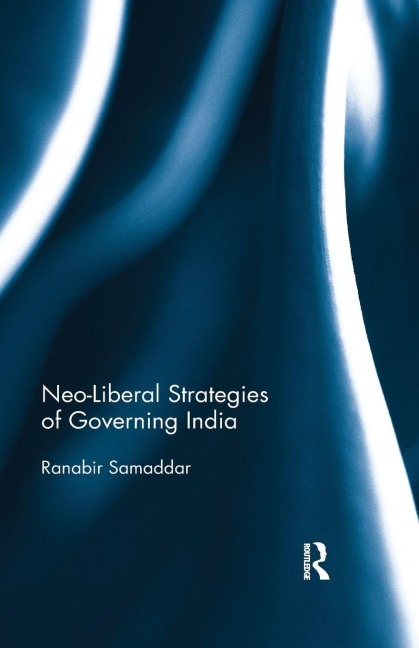 Neo-Liberal Strategies of Governing India - Ranabir Samaddar