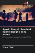 Cover-Bild zum Titel 'Spazio libero! I bambini hanno bisogno della natura' von 'Valerie Friedl'