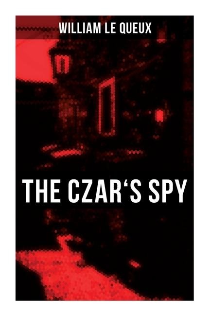The Czar's Spy - William Le Queux