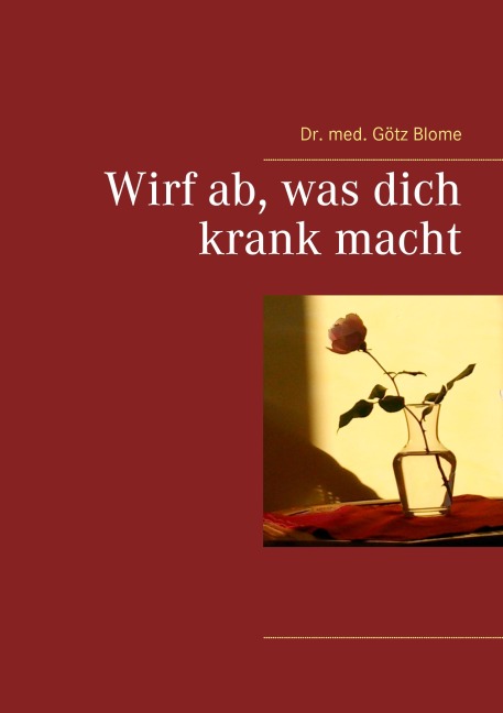 Wirf ab, was dich krank macht - Götz Blome
