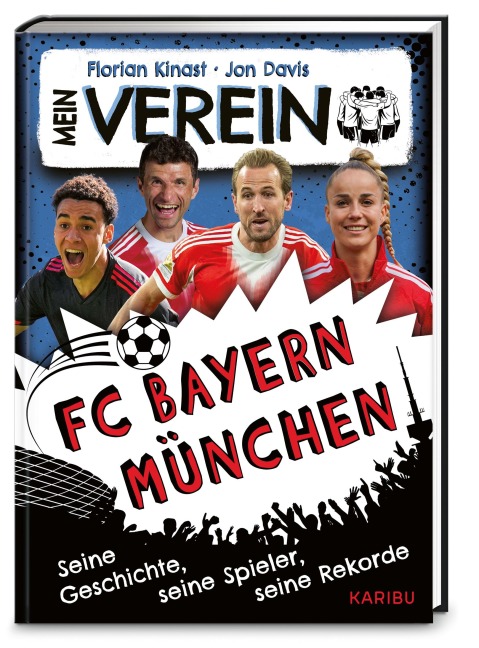 Mein Verein FC Bayern - Seine Geschichte, seine Spiele, seine Rekorde - Florian Kinast