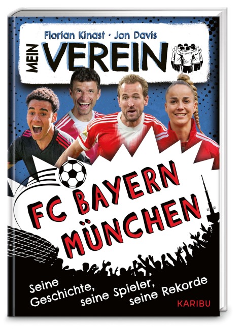 Mein Verein FC Bayern - Seine Geschichte, seine Spieler, seine Rekorde - Florian Kinast