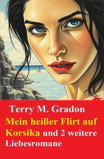 Mein heißer Flirt auf Korsika und 2 weitere Liebesromane - Terry M. Gradon