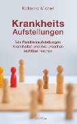 Cover-Bild zum Titel 'Krankheitsaufstellungen: Wie Familienaufstellungen Krankheiten und ihre Ursachen sichtbar machen' von 'Katarina Michel'