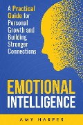 Cover-Bild zum Titel 'Emotional Intelligence: A Practical Guide for Personal Growth and Building Stronger Connections' von 'Amy Harper'