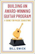 Cover-Bild zum Titel 'Building an Award-Winning Guitar Program' von 'Bill Swick'
