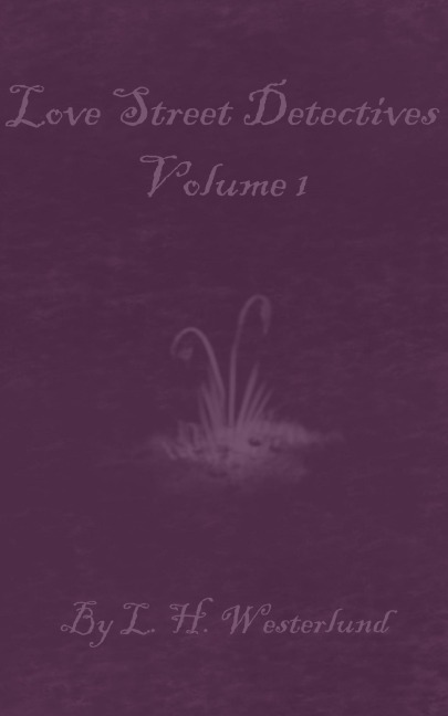 Love Street Detectives Volume 1 - L H Westerlund