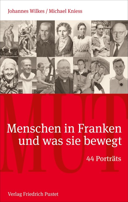 Mut. Menschen in Franken und was sie bewegt - Johannes Wilkes, Michael Kniess