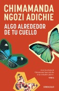 Cover-Bild zum Titel 'Algo Alrededor de Tu Cuello (Cuentos) / The Thing Around Your Neck' von 'Chimamanda Ngozi Adichie'
