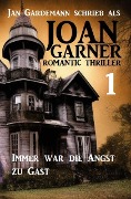Cover-Bild zum Titel 'Joan Garner 1: Immer war die Angst zu Gast: Romantic Thriller' von 'Joan Garner, Jan Gardemann'