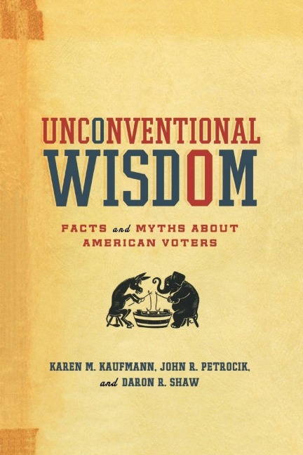 Unconventional Wisdom - Karen M. Kaufmann, John R. Petrocik, Daron R. Shaw