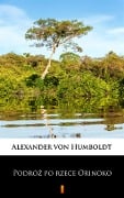 Podróz po rzece Orinoko - Alexander Von Humboldt