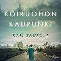 Koiruohon kaupunki ¿ TSernobylin kätketty tarina - Kati Saurula