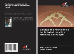 Cover-Bild zum Titel 'Valutazione nutrizionale dei lottatori maschi e femmine del Punjab' von 'Viney Prakash Dubey, Mehak Dhawan'