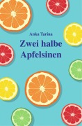 Cover-Bild zum Titel 'Zwei halbe Apfelsinen' von 'Anka Tarina'