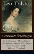 Gesammelte Erzählungen: Die Kreutzersonate + Herr und Knecht + Ein Präludium Chopins + Vater Sergius + Albert + Luzern + Polikei + Glück der Ehe und mehr - Leo Tolstoi