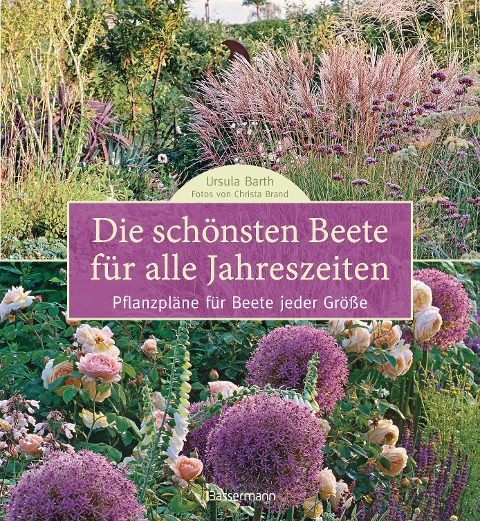 Die schönsten Beete für alle Jahreszeiten - Ursula Barth, Christa Brand