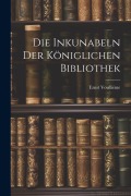 Cover-Bild zum Titel 'Die Inkunabeln der Königlichen Bibliothek' von 'Ernst Voulliéme'