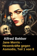 Cover-Bild zum Titel 'Jane Morris - Hexenkräfte gegen Asmodis, Teil 1 von 8' von 'Alfred Bekker'