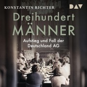 Cover-Bild zum Titel 'Dreihundert Männer. Aufstieg und Fall der Deutschland AG' von 'Konstantin Richter'