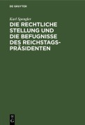 Cover-Bild zum Titel 'Die rechtliche Stellung und die Befugnisse des Reichstagspräsidenten' von 'Karl Spengler'