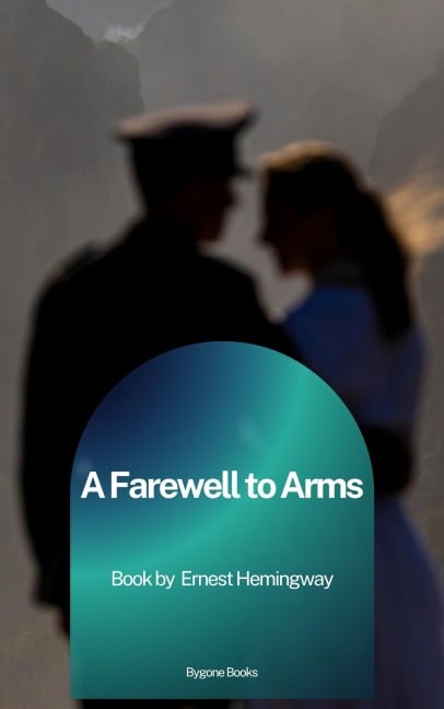 A Farewell to Arms - Ernest Hemingway