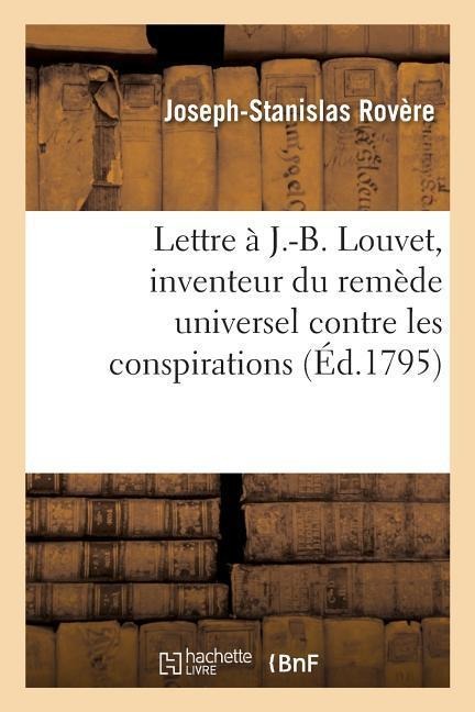 Lettre À J.-B. Louvet, Inventeur Du Remède Universel Contre Les Conspirations - Joseph-Stanislas Rovère