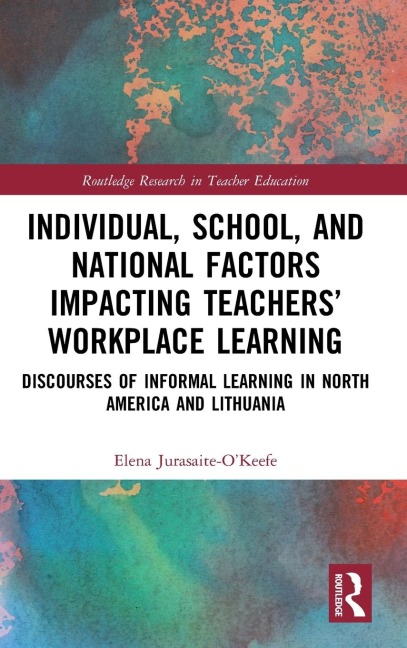 Individual, School, and National Factors Impacting Teachers' Workplace Learning - Elena Jurasaite-O'Keefe